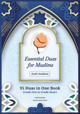Essential Duas for Muslims: Shafi'i Madhhab - 95 Duas in One Book - Grade One to Grade Seven - Islamic Dua Book - cover