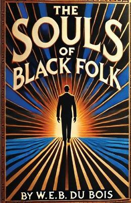 The Souls Of Black Folk(Illustrated) - W E B Du Bois - cover