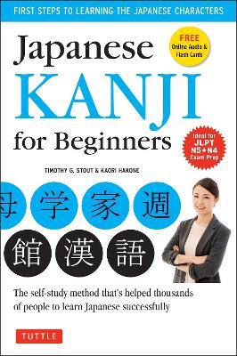 Japanese Kanji for Beginners: (JLPT Levels N5 & N4) First Steps to Learn the Basic Japanese Characters [Includes Online Audio & Printable Flash Cards] - Timothy G. Stout,Kaori Hakone - cover