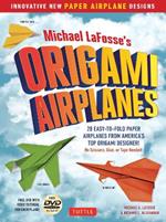 Michael LaFosse's Origami Airplanes: 28 Easy-to-Fold Paper Airplanes from America's Top Origami Designer!: Includes Paper Airplane Book, 28 Projects and Video Tutorials