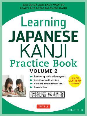 Learning Japanese Kanji Practice Book Volume 2: (JLPT Level N4 & AP Exam) The Quick and Easy Way to Learn the Basic Japanese Kanji - Eriko Sato,Eriko Sato,Eriko Sato - cover