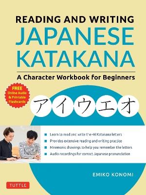 Reading and Writing Japanese Katakana: A Character Workbook for Beginners (Audio Download & Printable Flash Cards) - Emiko Konomi,Emiko Konomi - cover