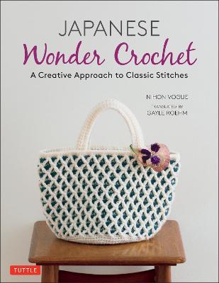 Japanese Wonder Crochet: A Creative Approach to Classic Stitches - Nihon Vogue,Gayle Roehm - cover