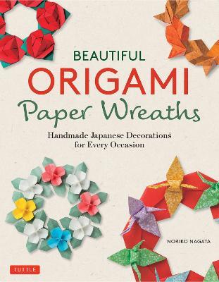 Beautiful Origami Paper Wreaths: Handmade Japanese Decorations for Every Occasion - Noriko Nagata - cover
