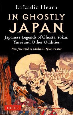 In Ghostly Japan: Japanese Legends of Ghosts, Yokai, Yurei and Other Oddities - Lafcadio Hearn,Michael Dylan Foster - cover