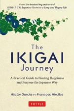 The Ikigai Journey: A Practical Guide to Finding Happiness and Purpose the Japanese Way