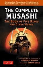 Complete Musashi: The Book of Five Rings and Other Works: Definitive New Translations of the Writings of Miyamoto Musashi - Japan's Greatest Samurai!
