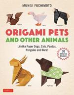 Origami Pets and Other Animals: Lifelike Paper Dogs, Cats, Pandas, Penguins and More! (30 Different Models)