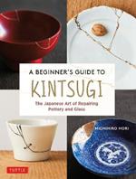 A Beginner's Guide to Kintsugi: The Japanese Art of Repairing Pottery and Glass