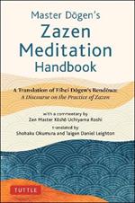 Master Dogen's Zazen Meditation Handbook: A Translation of Eihei DogenAEs Bendowa