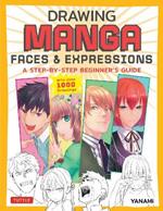 Drawing Manga Faces & Expressions: A Step-by-step Beginner's Guide (With Over 1,200 Drawings)