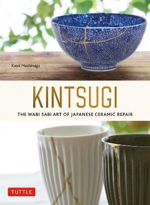 Kintsugi: The Wabi Sabi Art of Japanese Ceramic Repair - Kaori Mochinaga - cover
