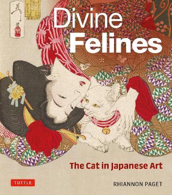 Divine Felines: The Cat in Japanese Art: with over 200 illustrations - Rhiannon Paget - cover