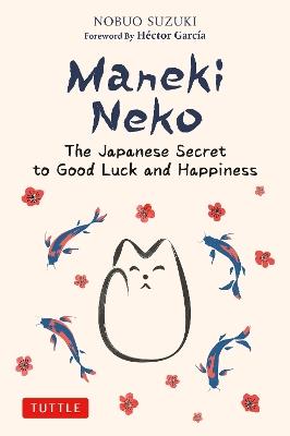 Maneki Neko: The Japanese Secret to Good Luck and Happiness - Nobuo Suzuki - cover