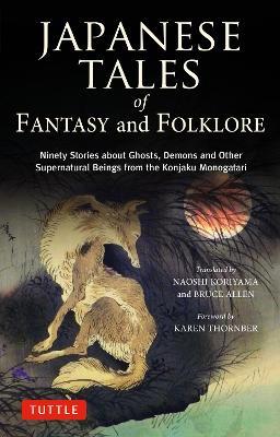 Japanese Tales of Fantasy and Folklore: Ninety Stories about Ghosts, Demons and Other Supernatural Beings from the Konjaku Monogatari - cover