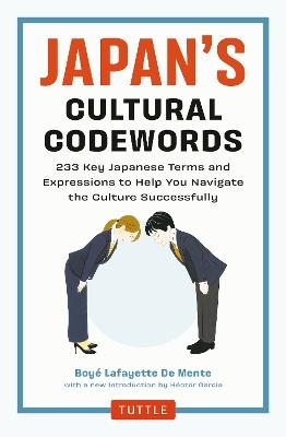 Japan's Cultural Codewords: 233 Key Japanese Terms and Expressions to Help You Navigate the Culture Successfully - Boye Lafayette De Mente - cover