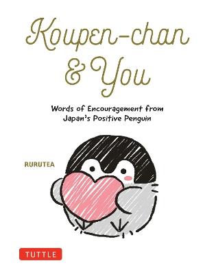 Koupen-chan & You: Words of Encouragement from Japan's Positive Penguin - Rurutea - cover