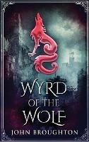 Wyrd Of The Wolf: The Unification Of Saxon Southern England