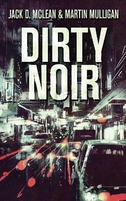 Dirty Noir - Martin Mulligan,Jack D McLean - cover