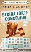 Libro in inglese Bebida Forte Congelada  - James J Cudney