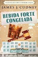 Libro in inglese Bebida Forte Congelada  - James J Cudney