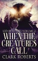 Libro in inglese When The Creatures Call  - Clark Roberts