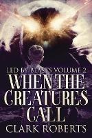 Libro in inglese When The Creatures Call  - Clark Roberts