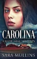 Libro in inglese Carolina - Amor Sem Limites  - Sara Mullins