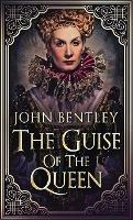 Libro in inglese The Guise of the Queen  - John Bentley