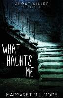 What Haunts Me - Margaret Millmore - cover