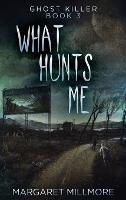 What Hunts Me - Margaret Millmore - cover