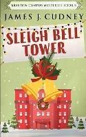 Libro in inglese Sleigh Bell Tower: Murder at the Campus Holiday Gala  - James J Cudney