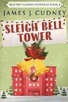 Libro in inglese Sleigh Bell Tower: Murder at the Campus Holiday Gala  - James J Cudney