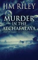 Murder in the Atchafalaya - Jim Riley - cover