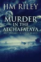 Murder in the Atchafalaya - Jim Riley - cover