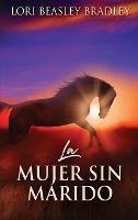 La Mujer Sin Marido - Lori Beasley Bradley - cover
