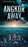 Angkor Away - Steven W Palmer - cover