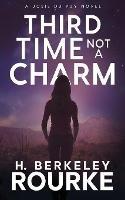 Third Time, Not A Charm - H Berkeley Rourke - cover