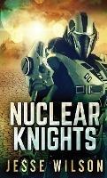 Nuclear Knights - Jesse Wilson - cover