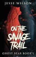 On The Savage Trail - Jesse Wilson - cover