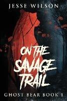 On The Savage Trail - Jesse Wilson - cover