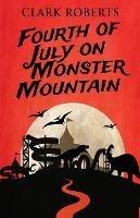 Fourth of July on Monster Mountain - Clark Roberts - cover