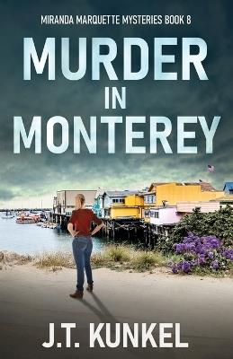 Murder in Monterey - J T Kunkel - cover