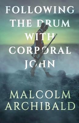 Following the Drum with Corporal John - Malcolm Archibald - cover