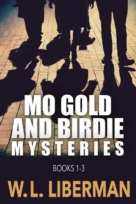 Mo Gold And Birdie Mysteries - Books 1-3 - W L Liberman - cover