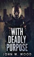With Deadly Purpose - John W Wood - cover