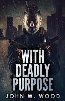 With Deadly Purpose - John W Wood - cover