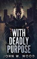 With Deadly Purpose - John W Wood - cover