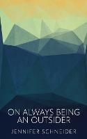 On Always Being An Outsider - Jennifer Schneider - cover