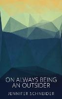 On Always Being An Outsider - Jennifer Schneider - cover